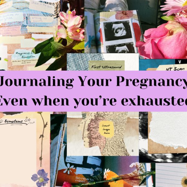 Journaling Your Pregnancy (Even when you’re exhausted)