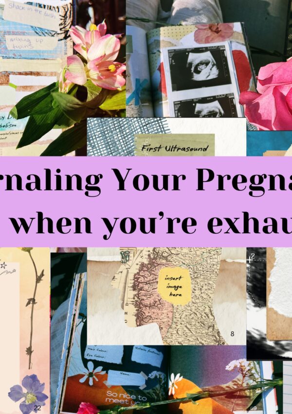 Journaling Your Pregnancy (Even when you’re exhausted)