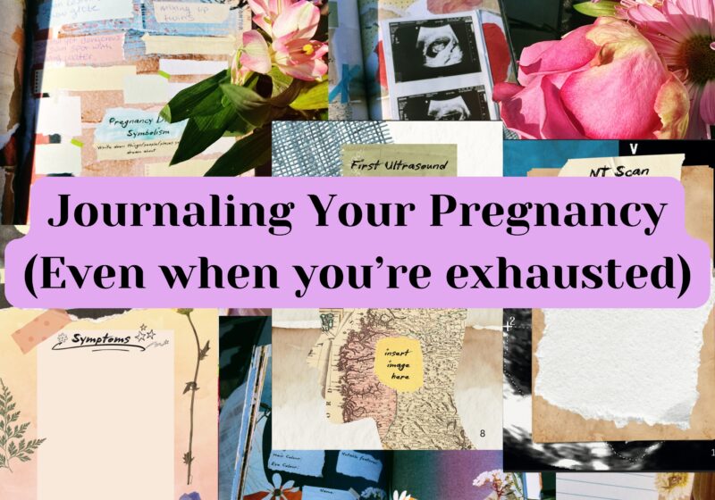 Journaling Your Pregnancy (Even when you’re exhausted)